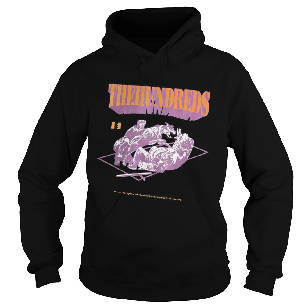 The hundreds power corrupts and absolute power corrupts absolutely  Hoodie