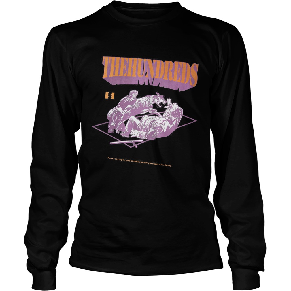 The hundreds power corrupts and absolute power corrupts absolutely  Long Sleeve