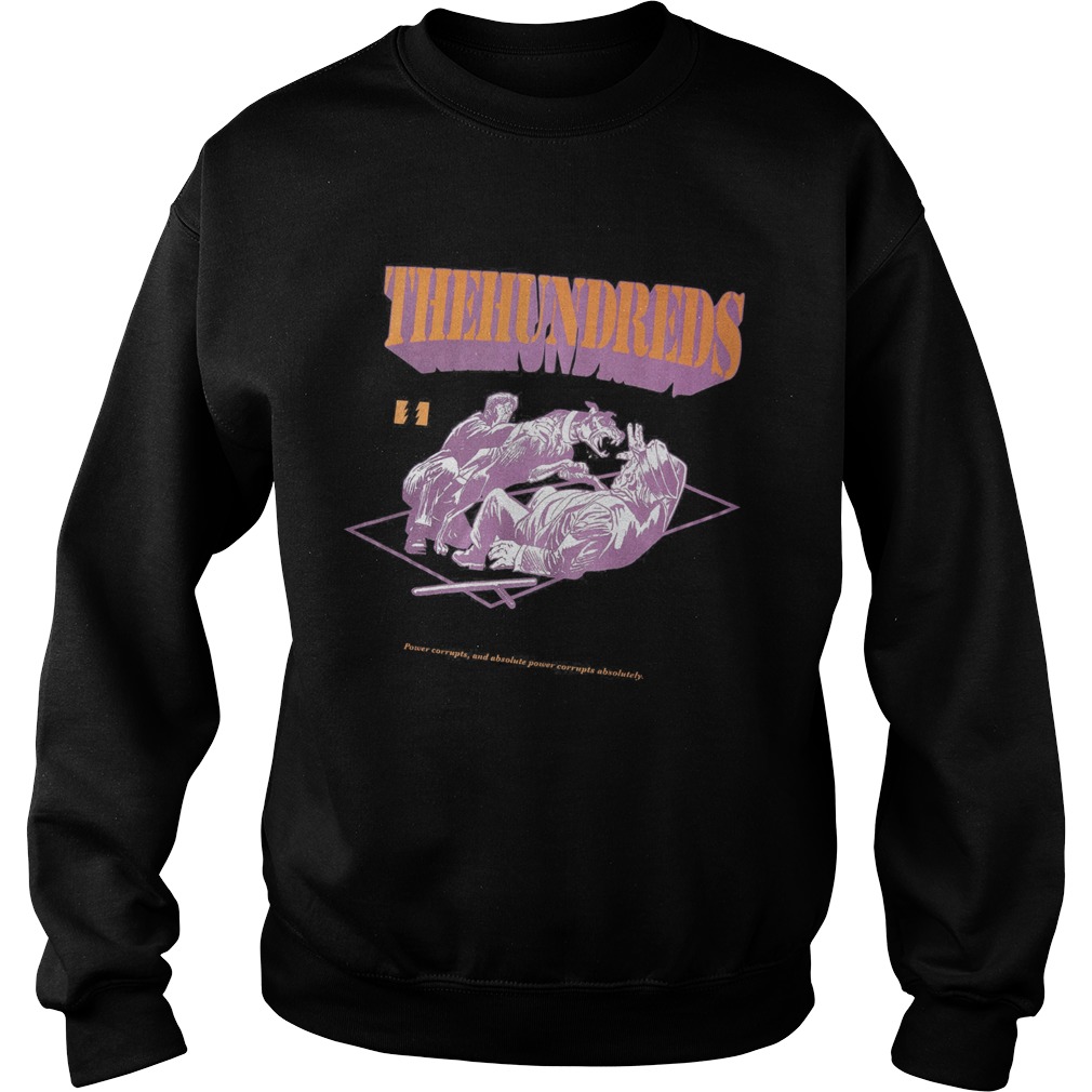 The hundreds power corrupts and absolute power corrupts absolutely  Sweatshirt