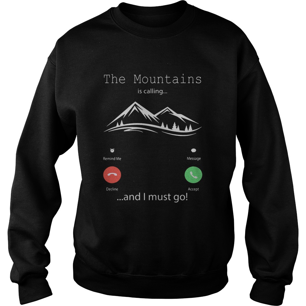 The mountains is calling and I must go  Sweatshirt