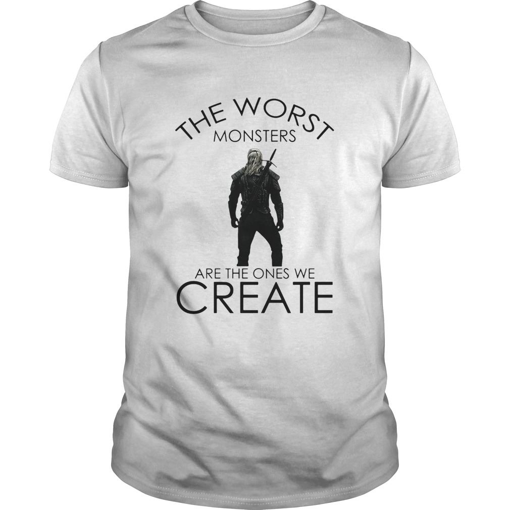 The witcher henry cavill the worst monsters are the ones we create shirt