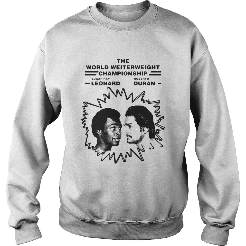 The world welterweight championship sugar ray leonard vs roberto duran  Sweatshirt