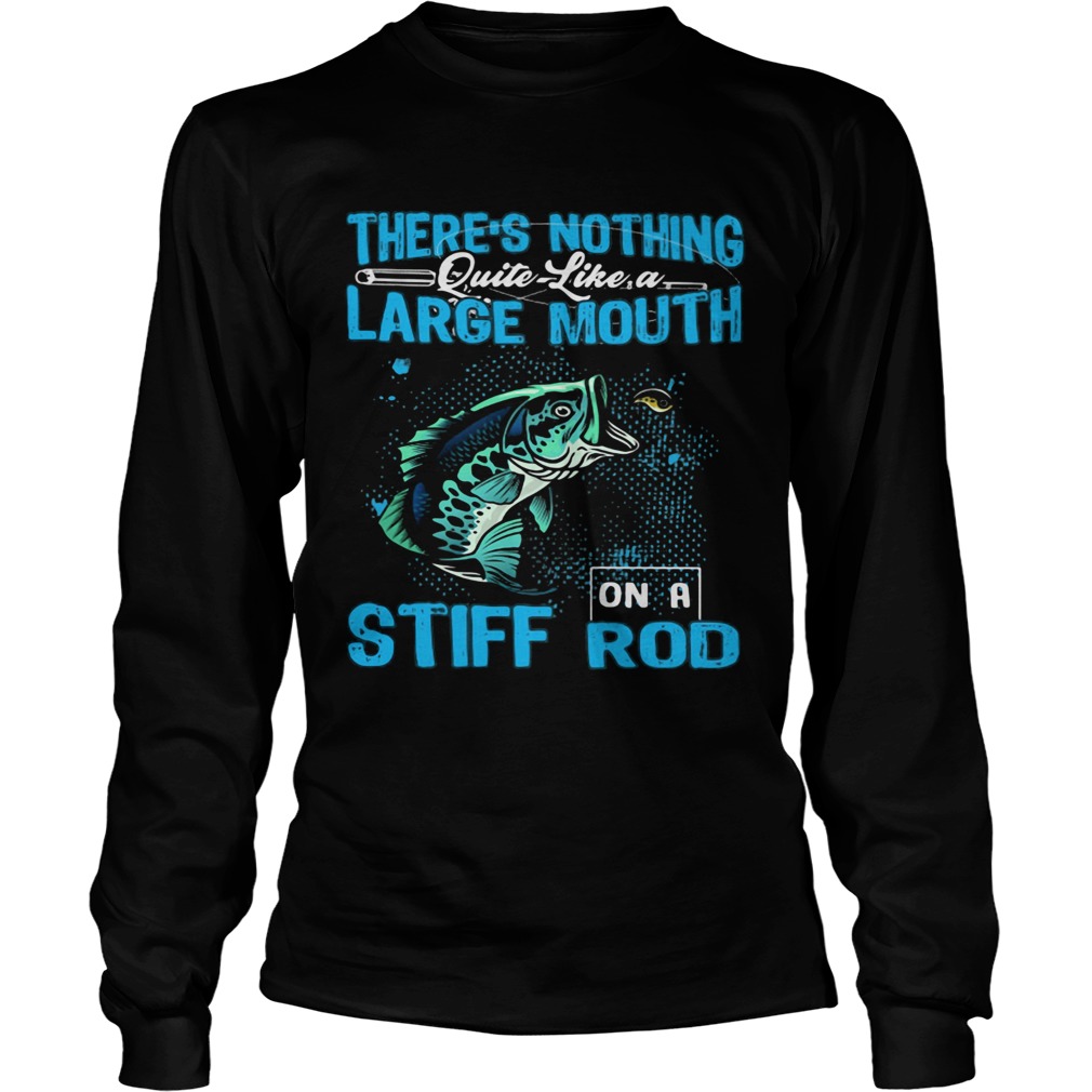 Theres nothing quite like a large mouth stiff on a rod fish  Long Sleeve