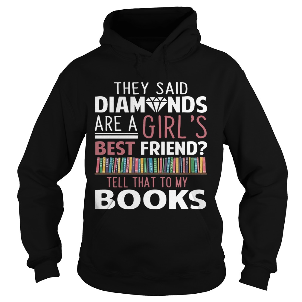 They Said Diamonds Are A Girls Best Friend  Hoodie