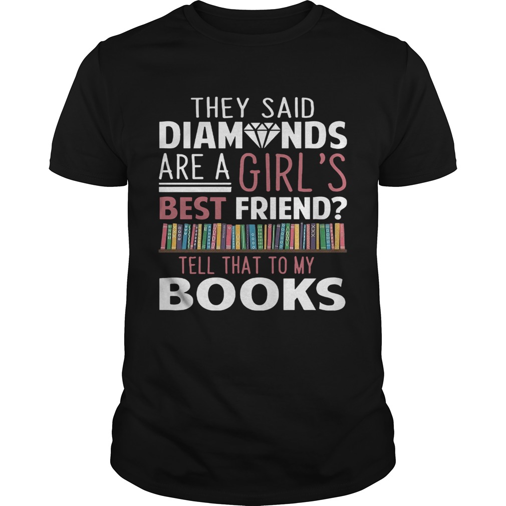 They Said Diamonds Are A Girls Best Friend shirt