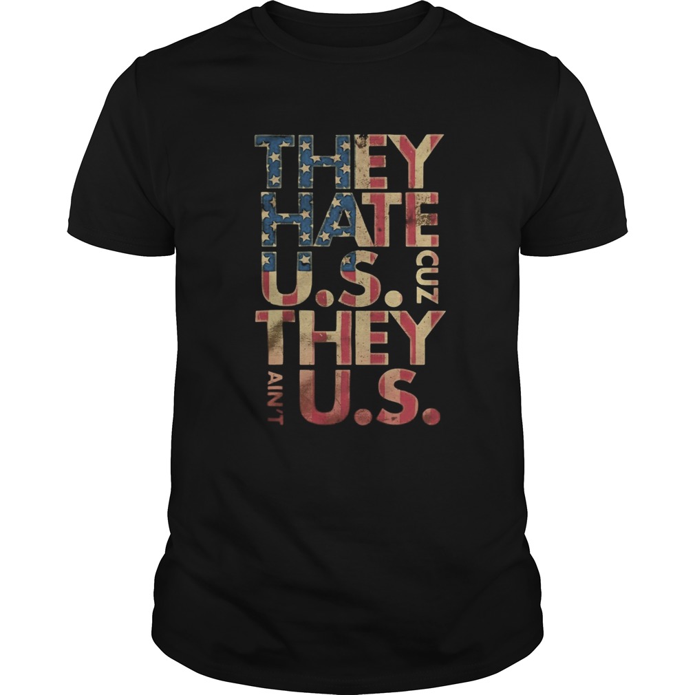 They hate us cuz they aint us american flag independence day shirt