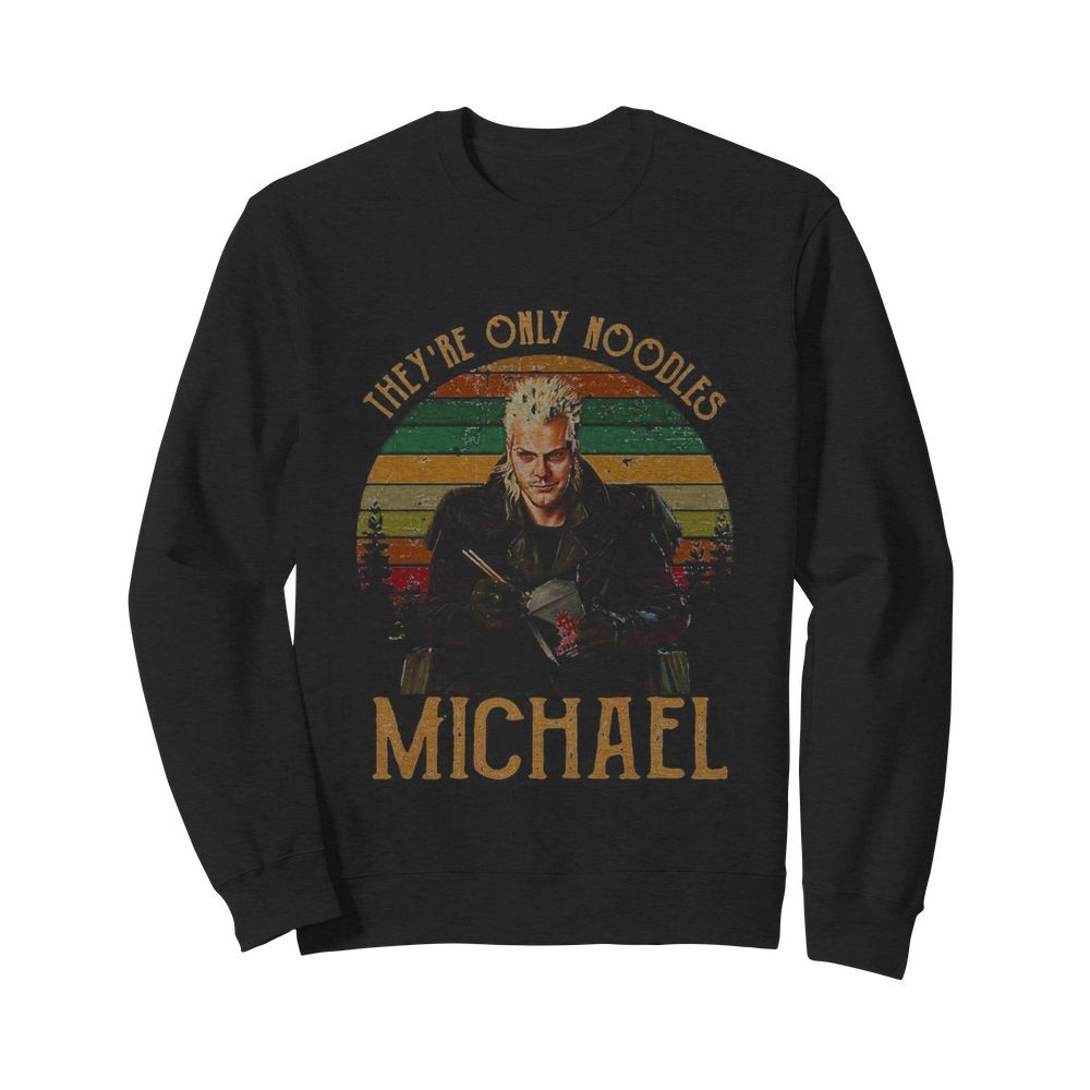 They’re only noodles michael vintage retro  Unisex Sweatshirt