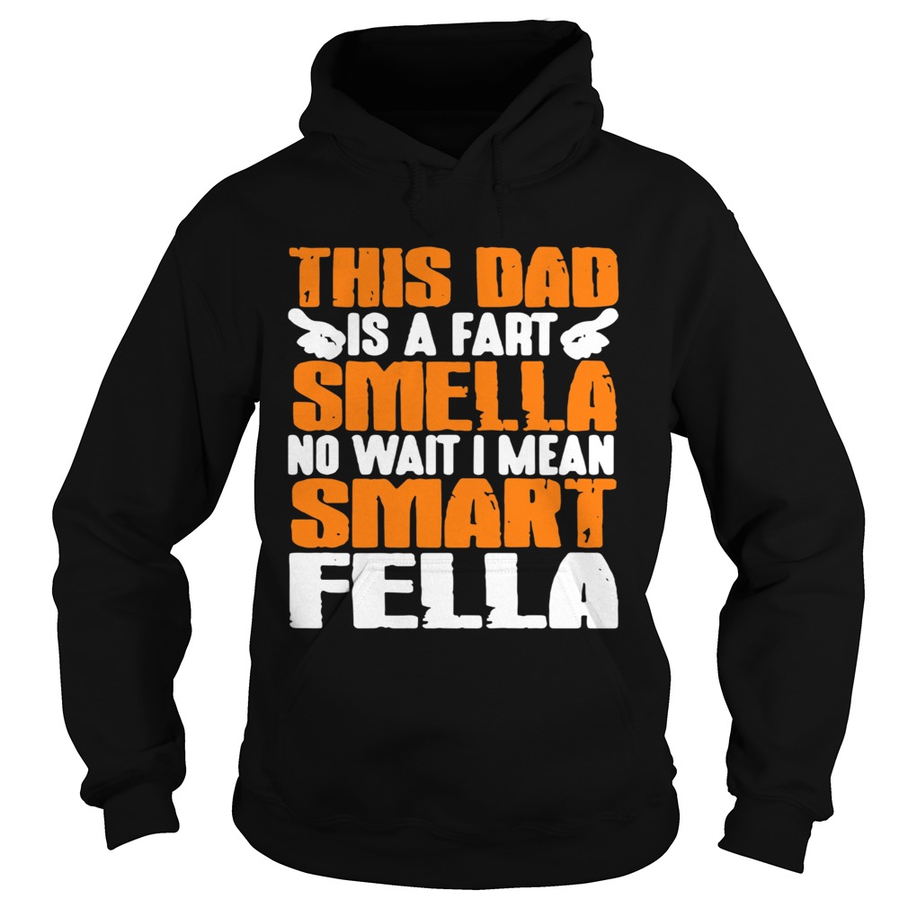 This Dad Is A Fart Smella No Wait I Mean Smart Fella  Hoodie