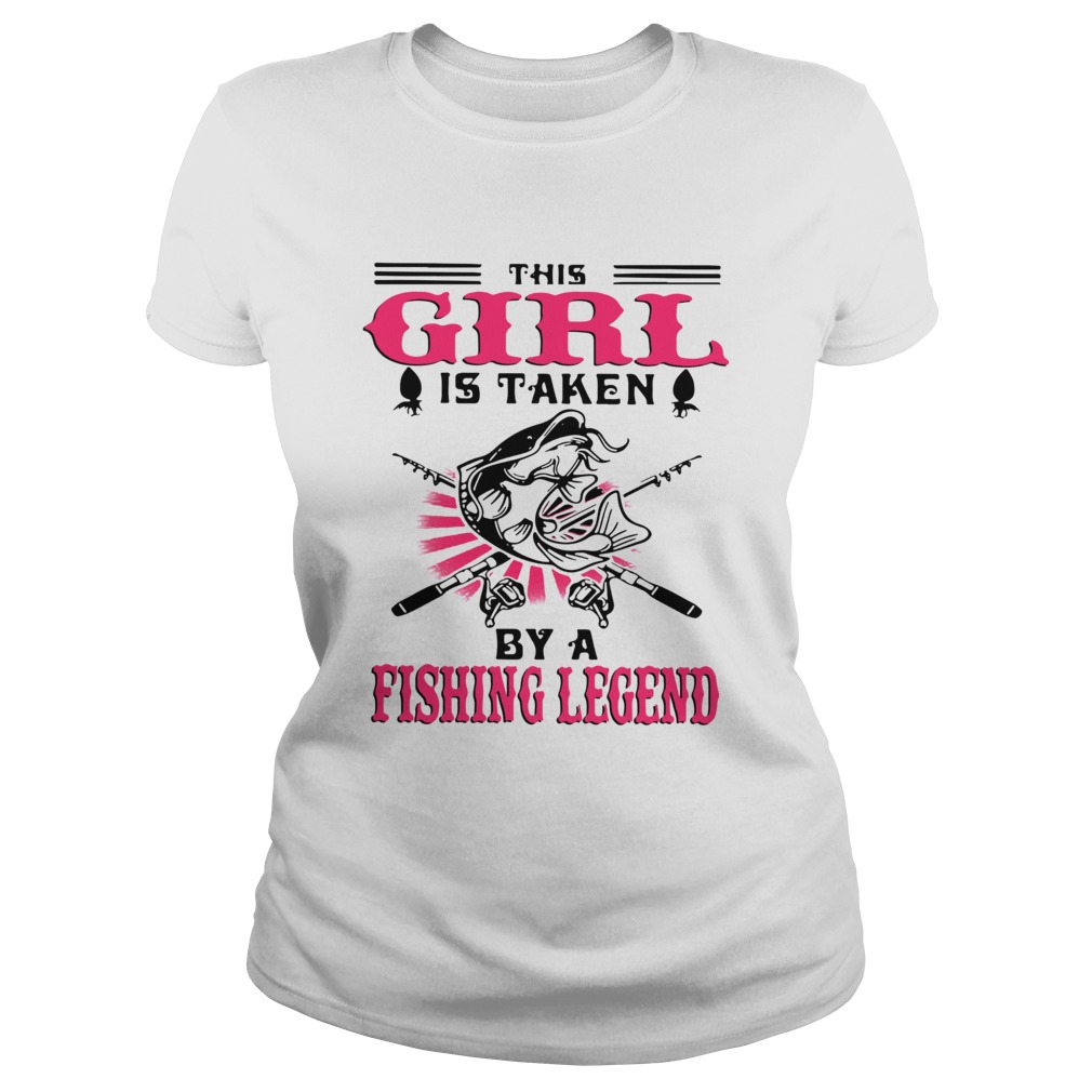 This Girl Is Taken By A Fishing Legend  Classic Ladies