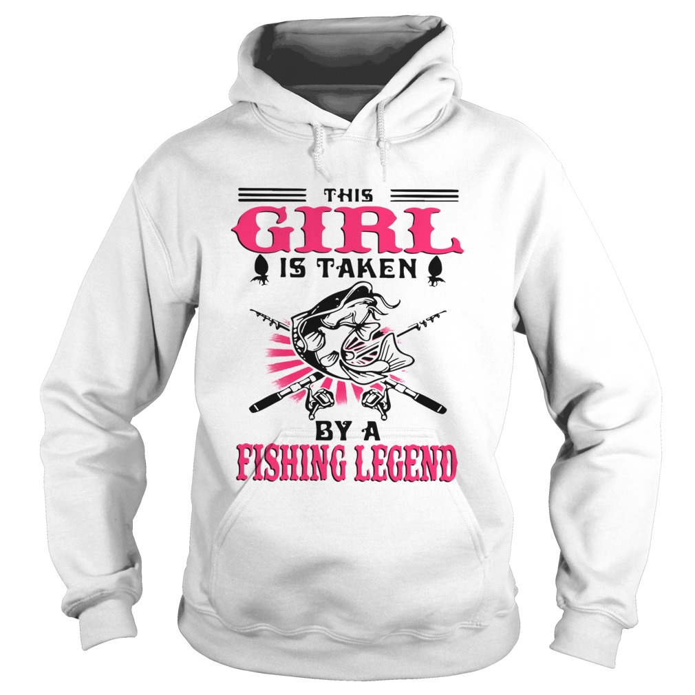 This Girl Is Taken By A Fishing Legend  Hoodie