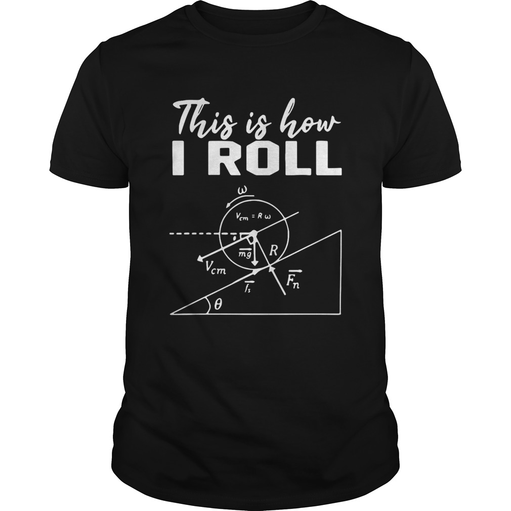 This Is How I Roll Funny Physics Science Lovers shirt