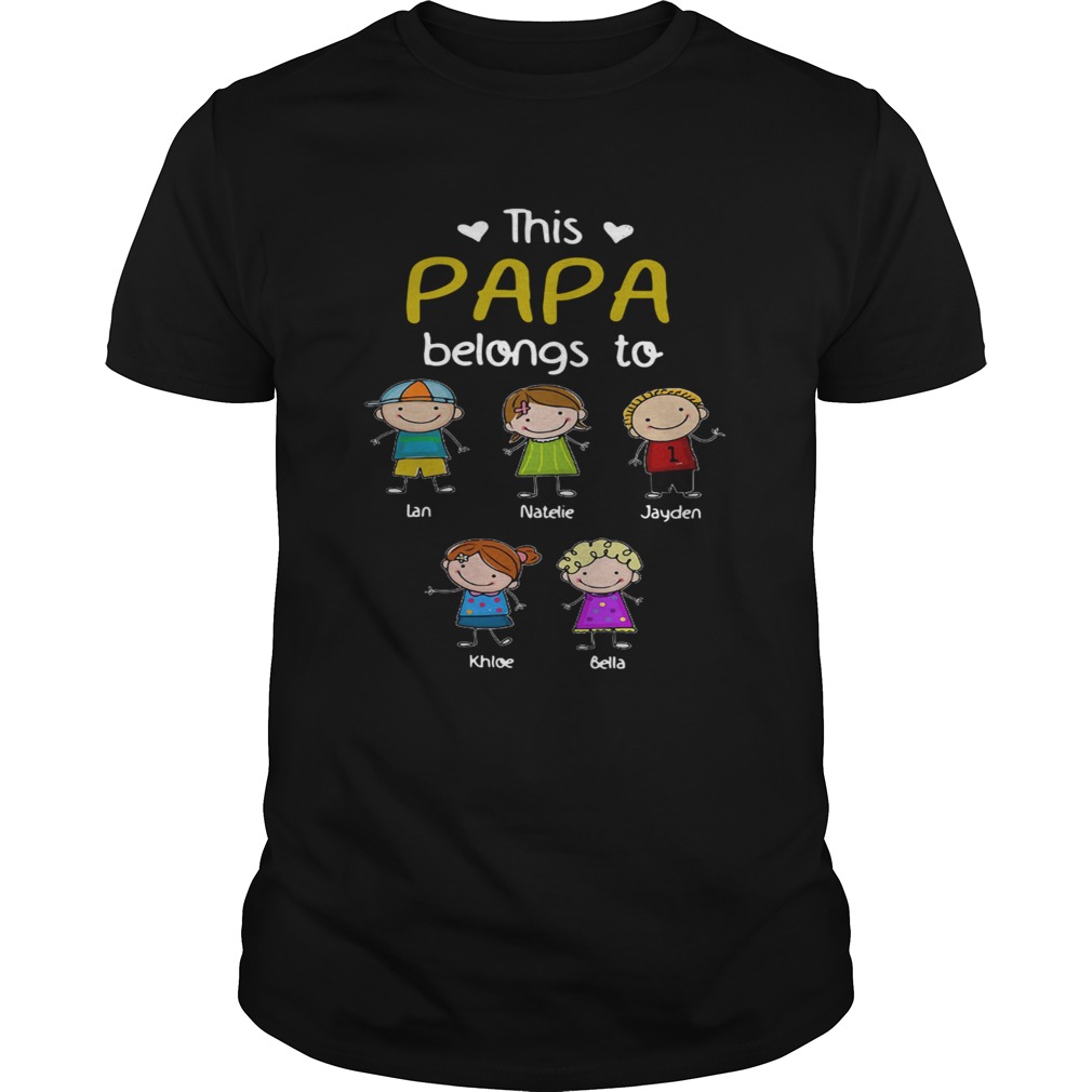 This Papa Belongs To Lan Natelie Jayden Khloe Bella shirt