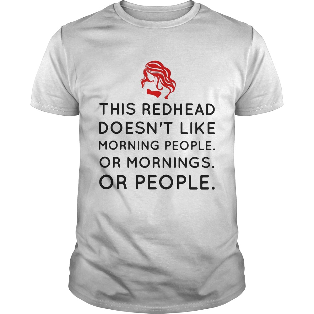 This redhead doesnt like morning people or mornings or people shirt