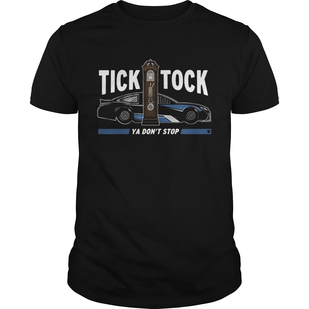 Tick Tock Ya Dont Stop shirt