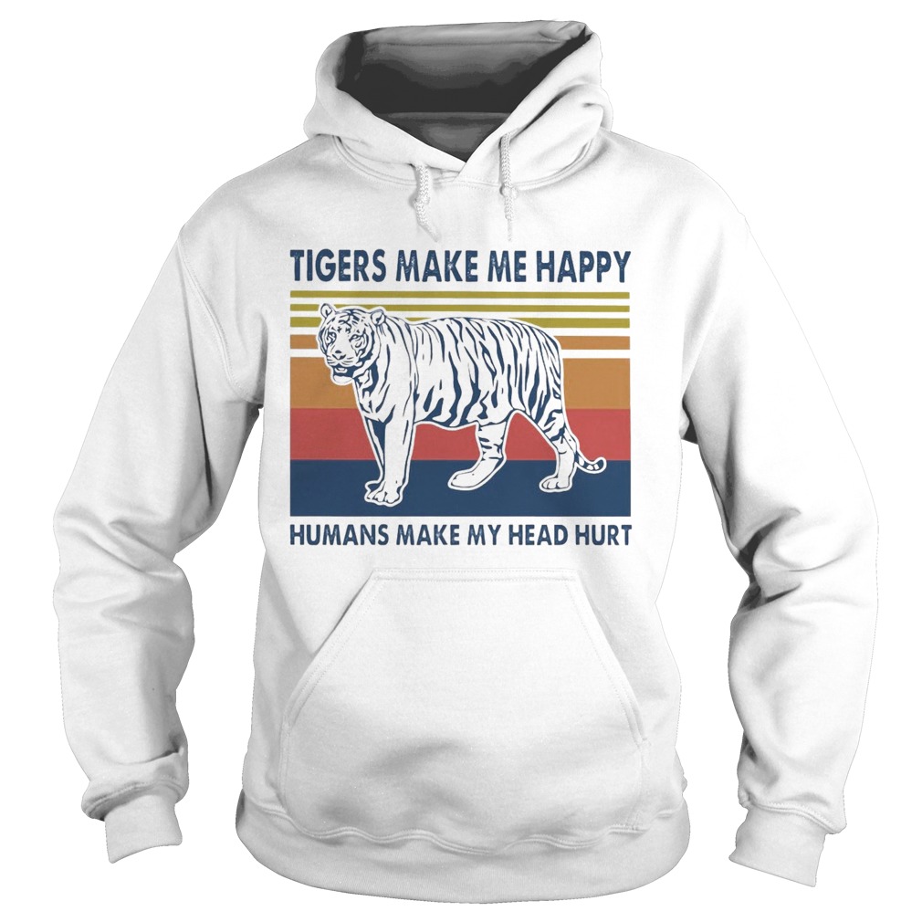 Tigers Make Me Happy Humans Make My Head Hurt Vintage  Hoodie