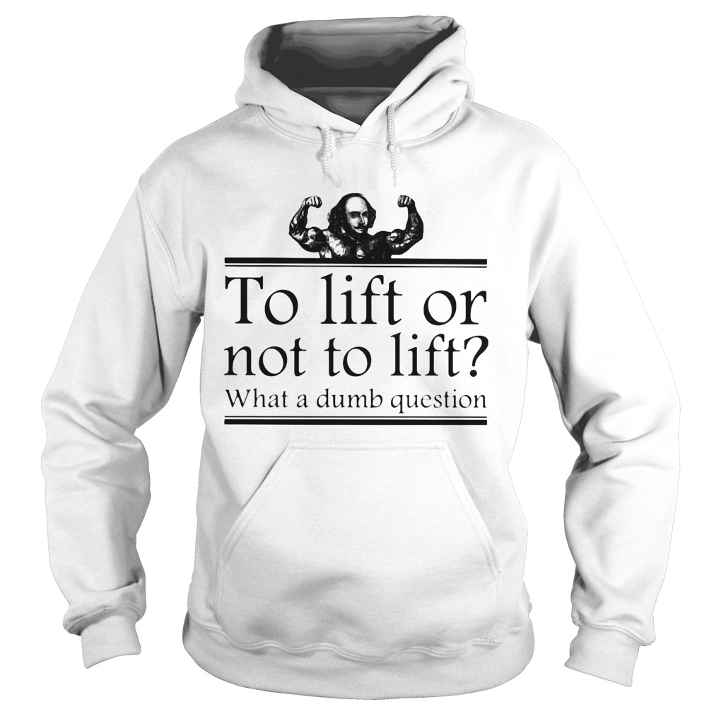 To lift or not to lift what a dumb question  Hoodie