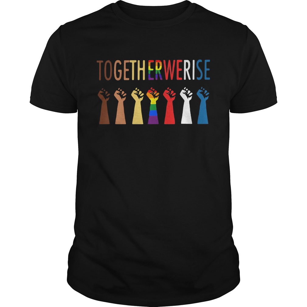 Together we rise hand LGBT shirt