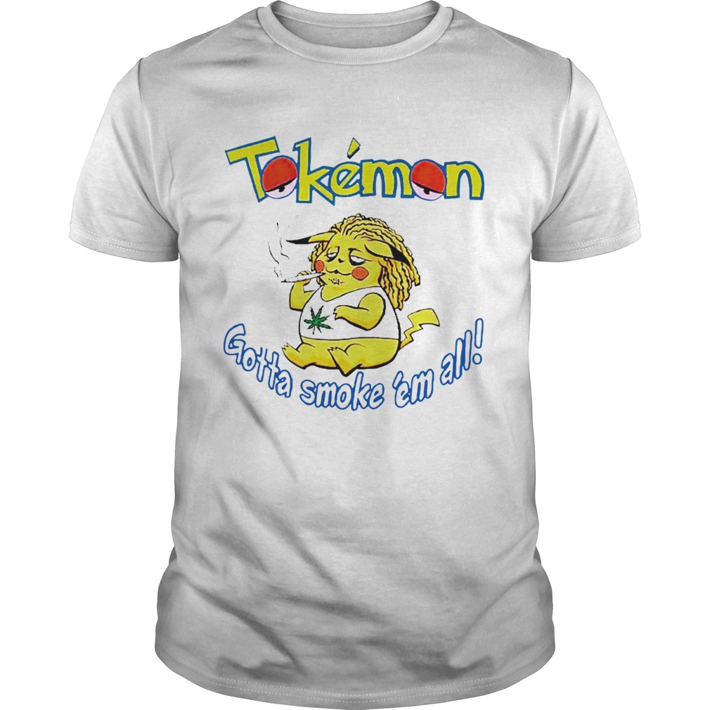 Tokemon Gotta Smoke Em All shirt