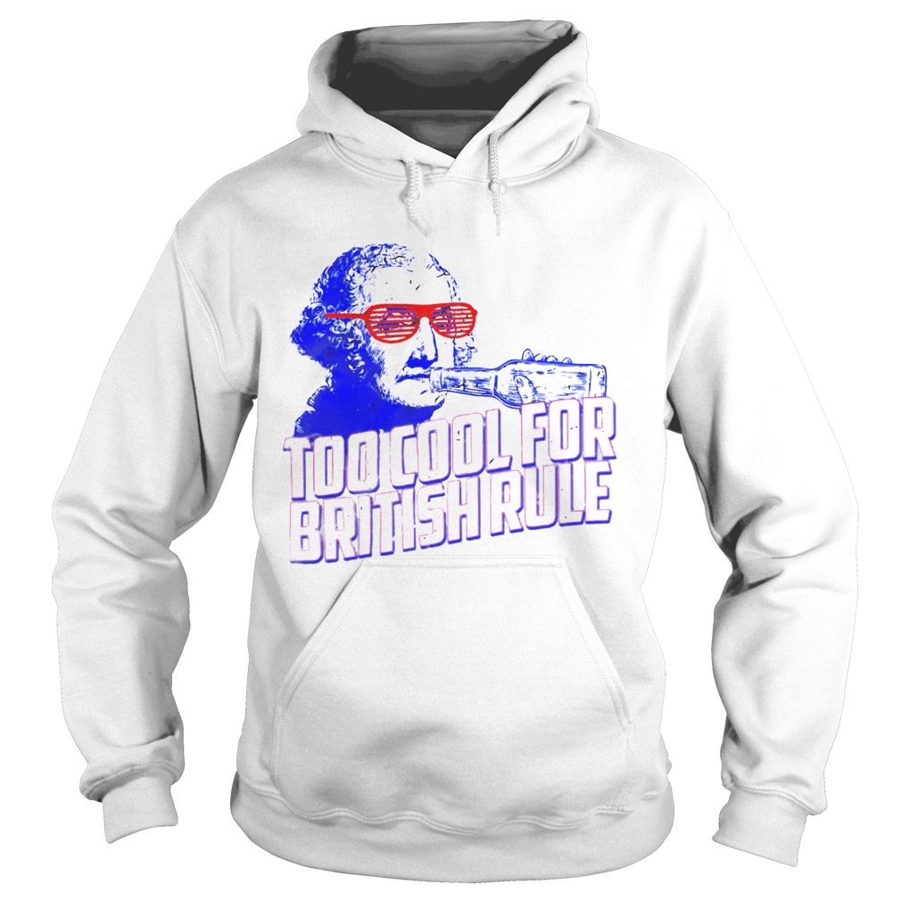 Too Cool For British Rule George Washington  Hoodie