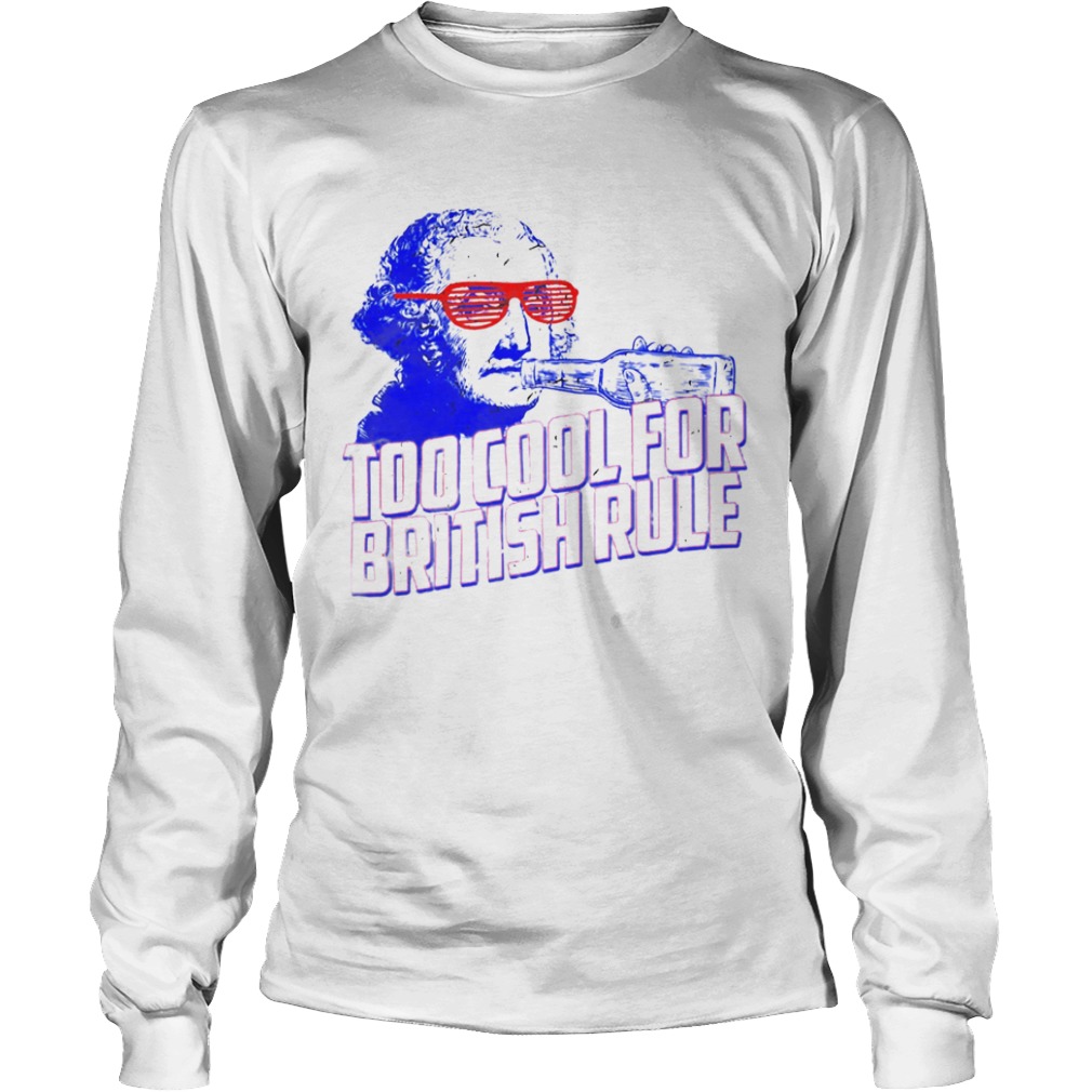 Too Cool For British Rule George Washington  Long Sleeve