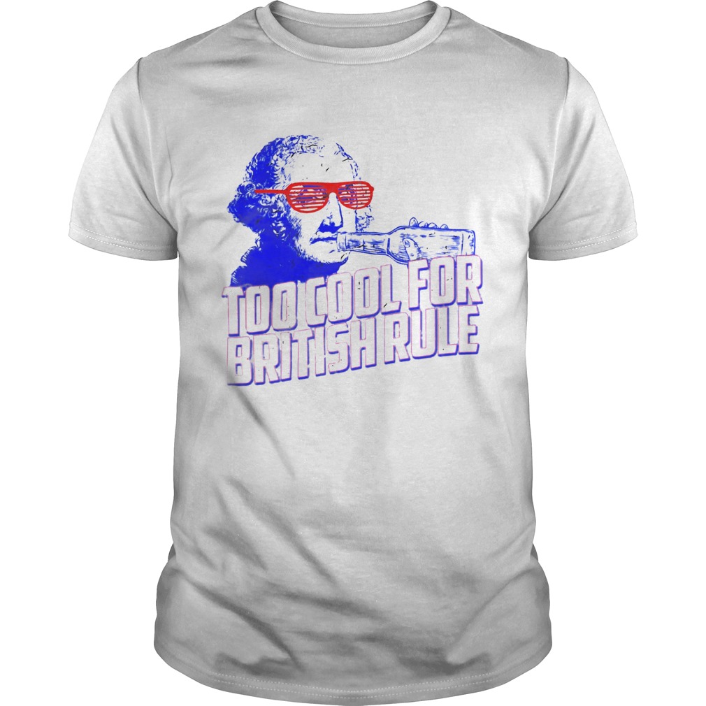 Too Cool For British Rule George Washington  Unisex