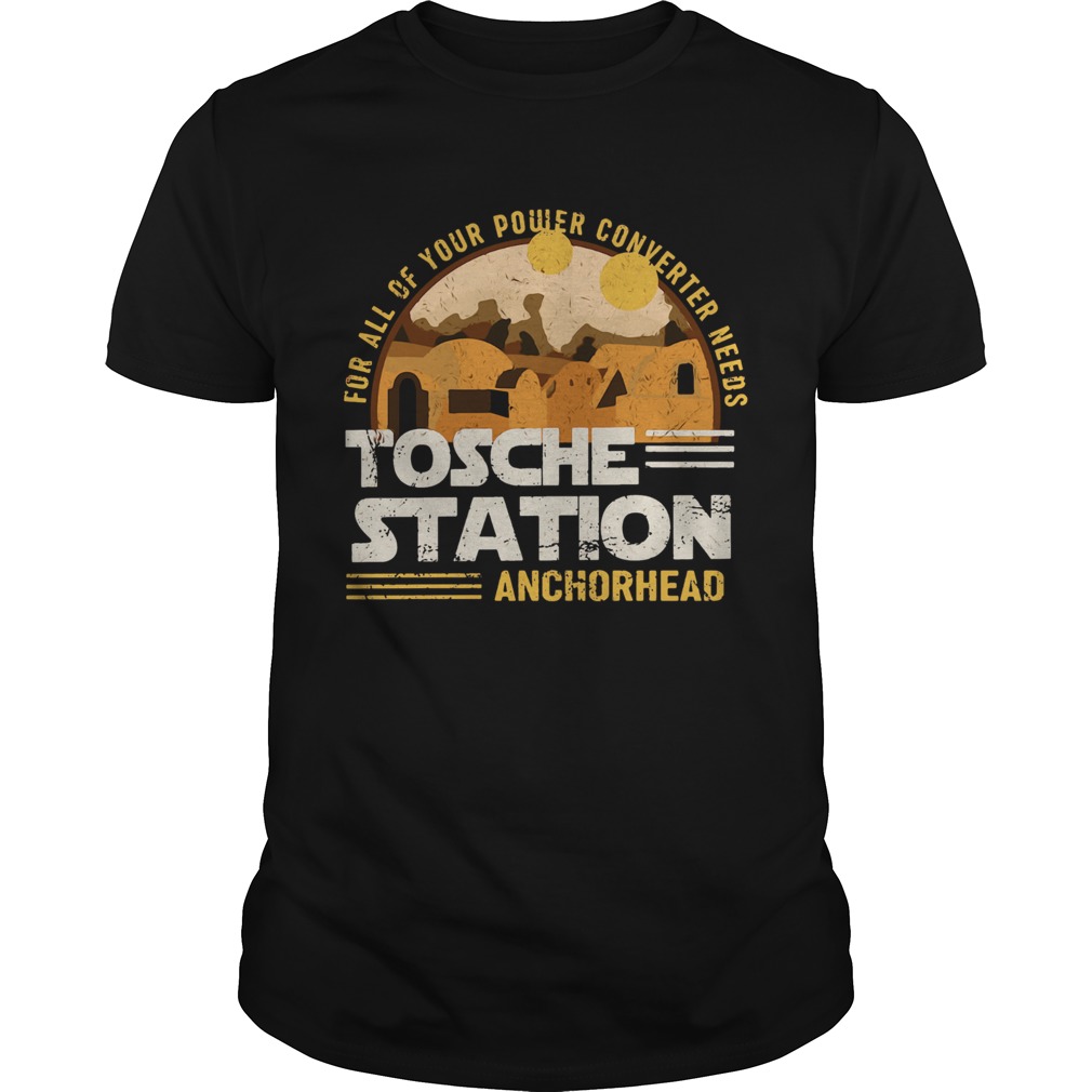 Tosche Station For All Of Your Power Converter Needs Anchorhead shirt