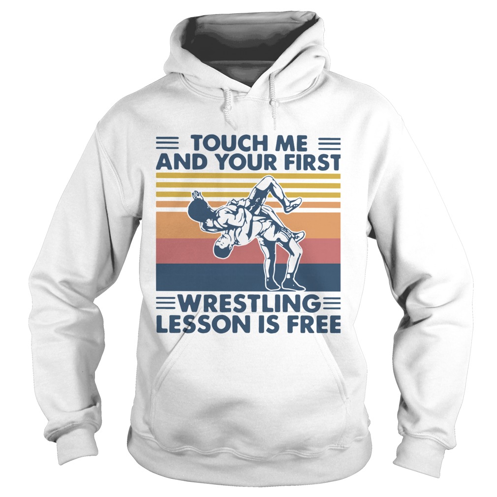 Touch Me And Your First Wrestling Lesson Is Free Vintage  Hoodie