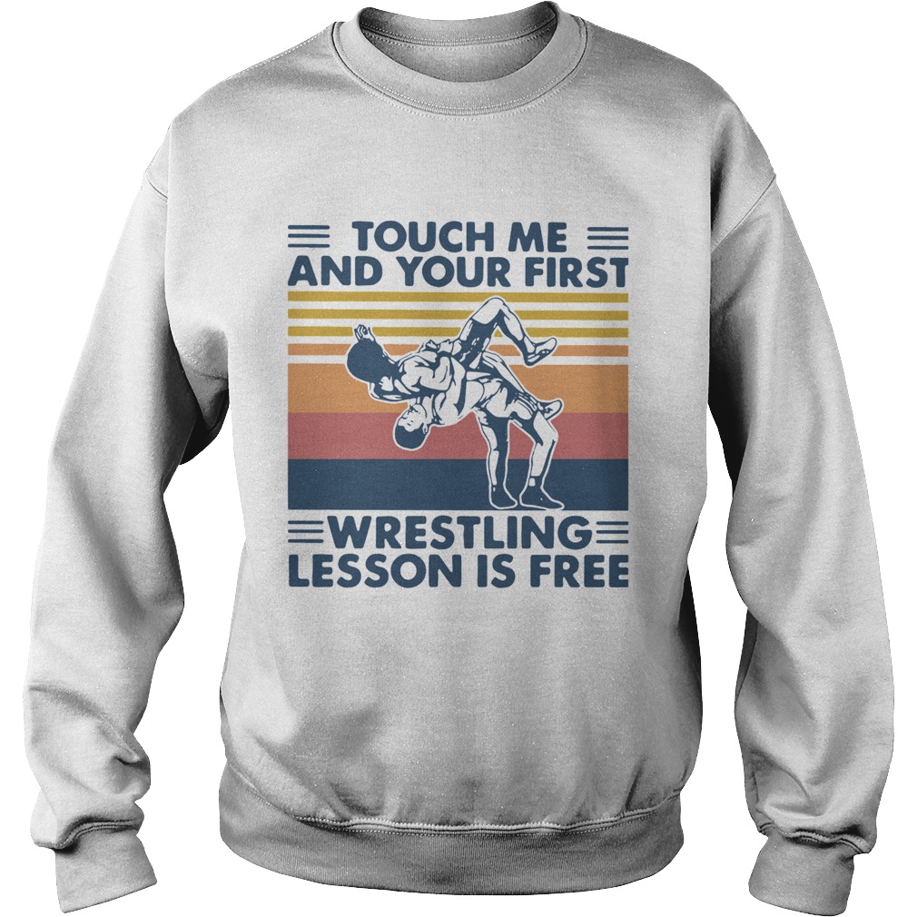 Touch Me And Your First Wrestling Lesson Is Free Vintage  Sweatshirt