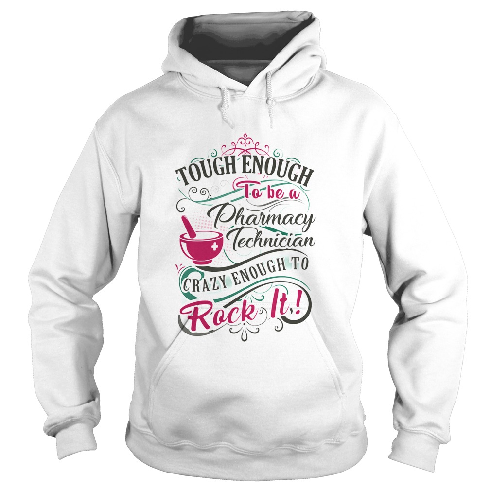 Tough enough to be a pharmacy technician crazy enough to rock it  Hoodie