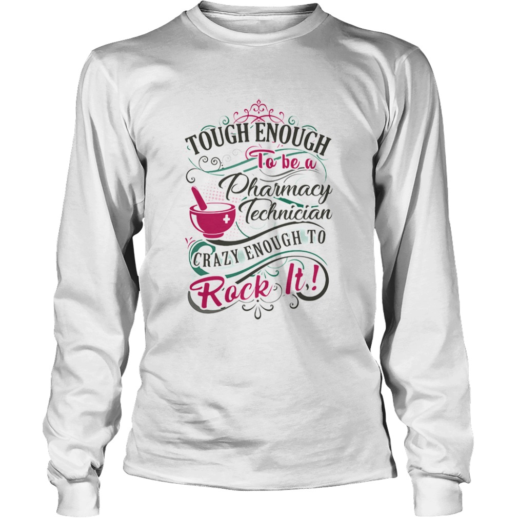 Tough enough to be a pharmacy technician crazy enough to rock it  Long Sleeve