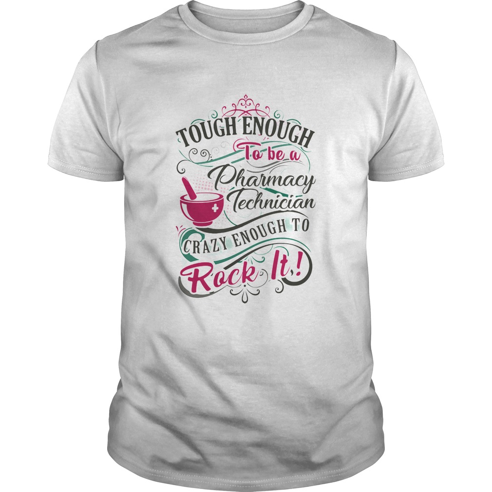 Tough enough to be a pharmacy technician crazy enough to rock it  Unisex