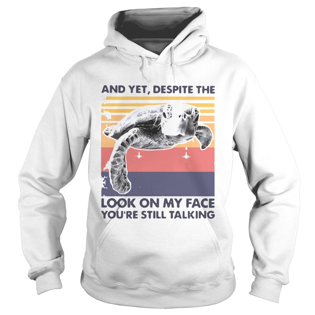 Turtle And Yet Despite The Look On My Face Youre Still Talking  Hoodie