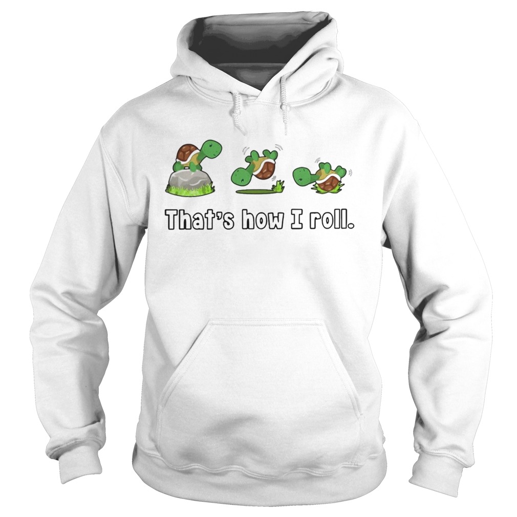 Turtle Thats How I Roll  Hoodie