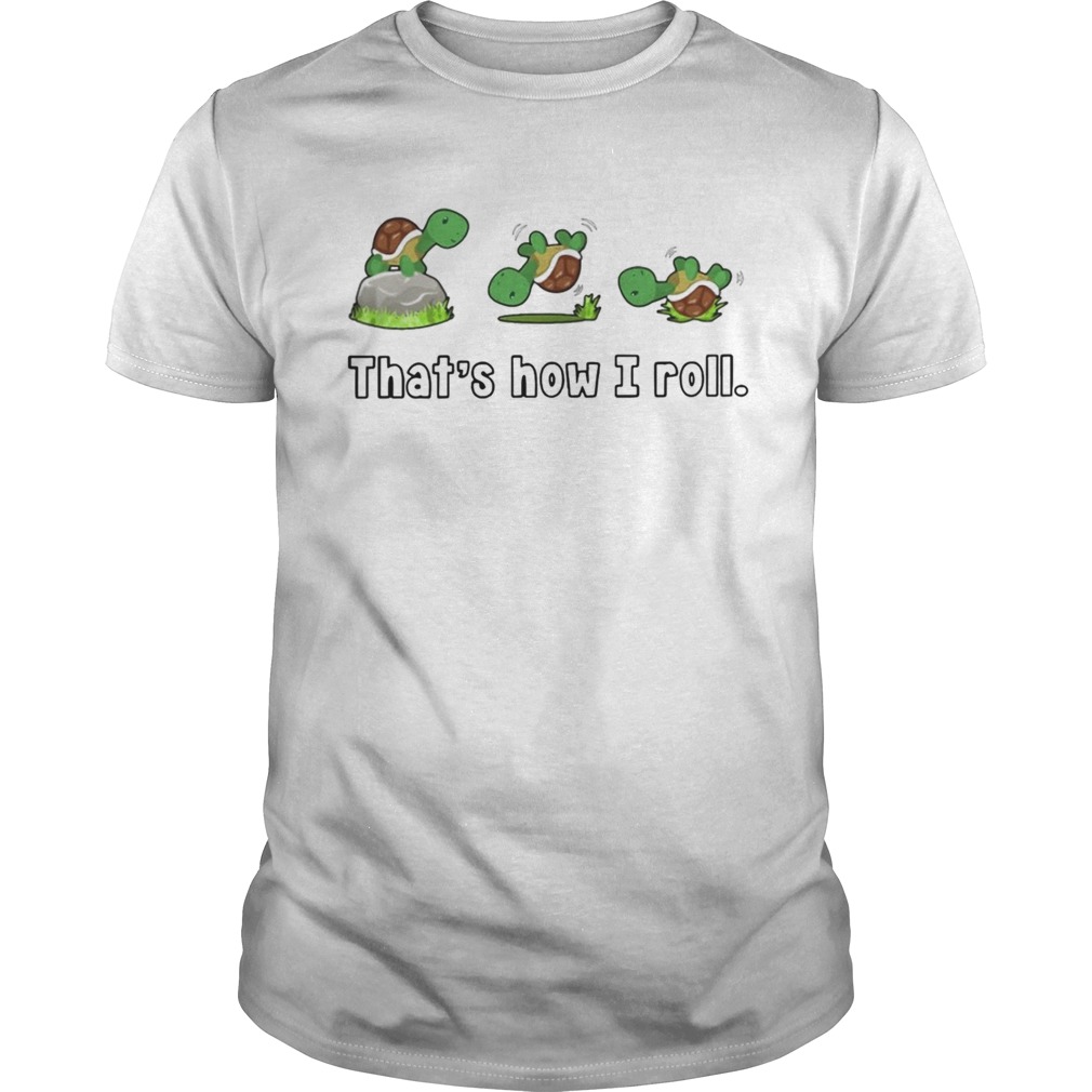 Turtle Thats How I Roll  Unisex