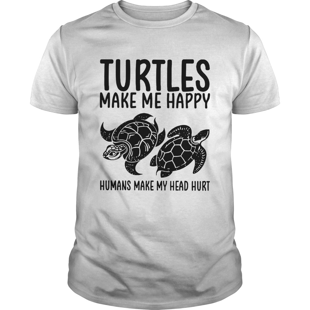 Turtles Make Me Happy Humans Make My Head Hurt shirt