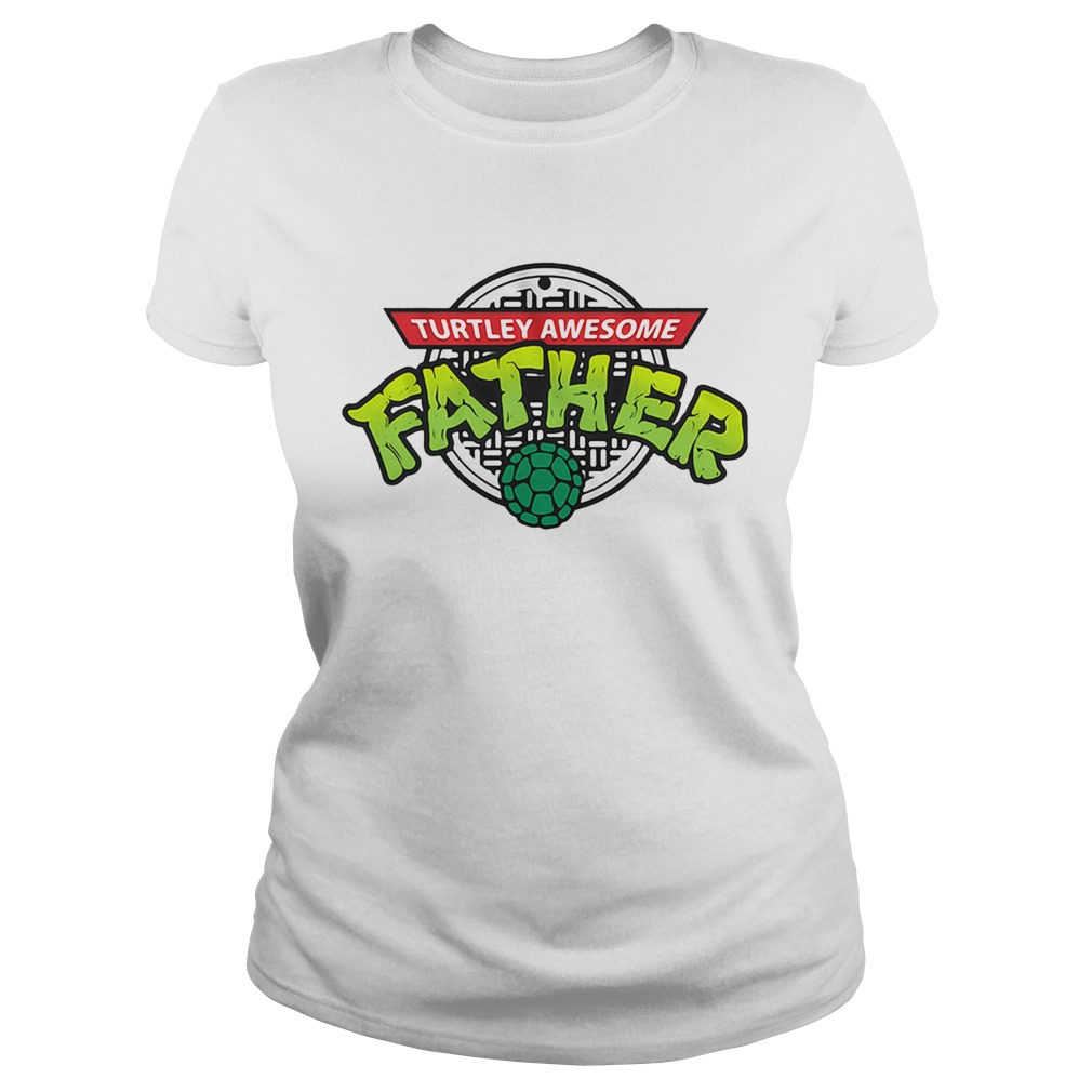 Turtley Awesome Father  Classic Ladies