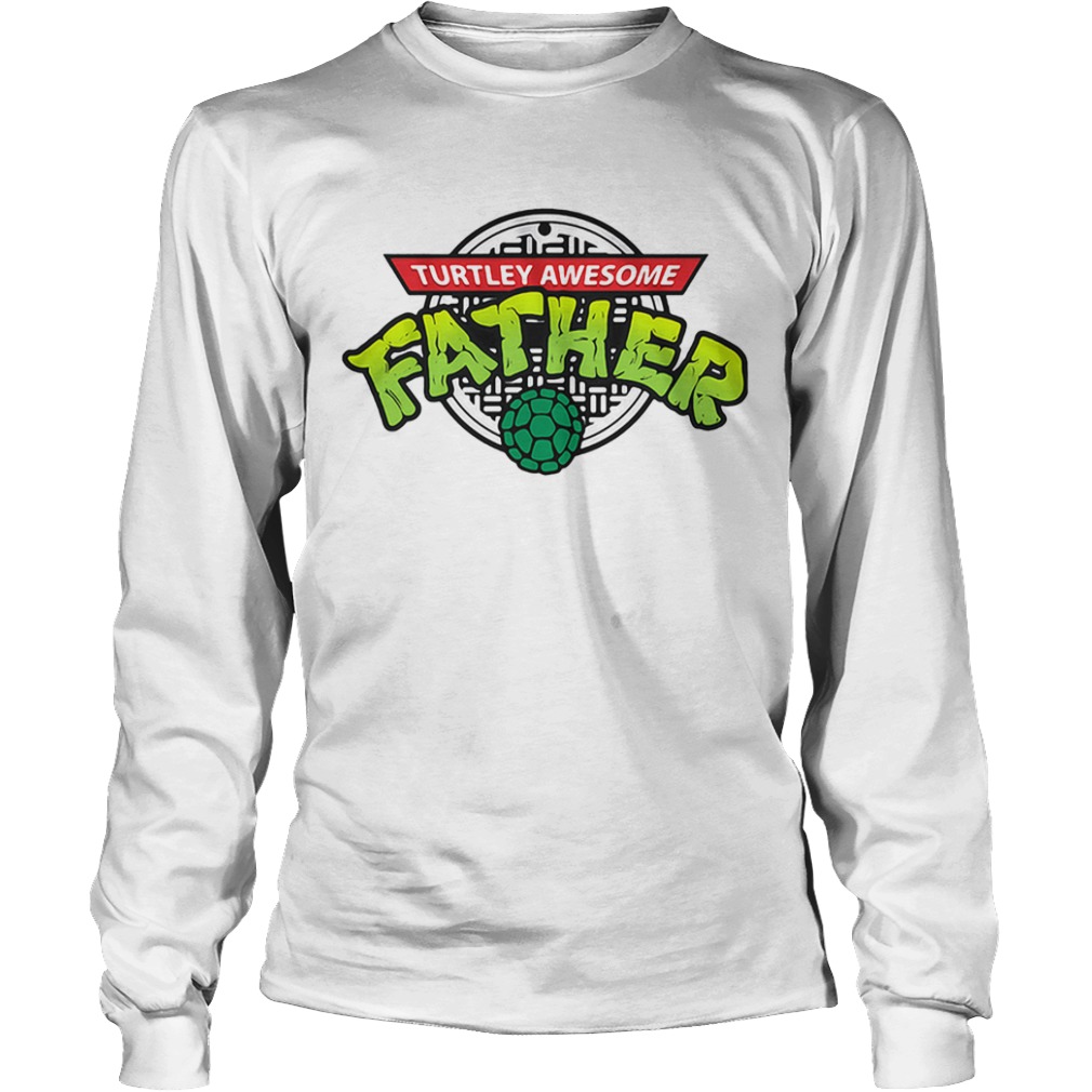 Turtley Awesome Father  Long Sleeve