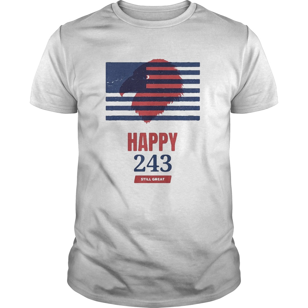 USA Independence happy 243 still great shirt