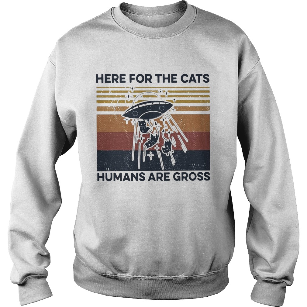 Ufo Cats Here For The Cats Humans Are Gross Vintage  Sweatshirt