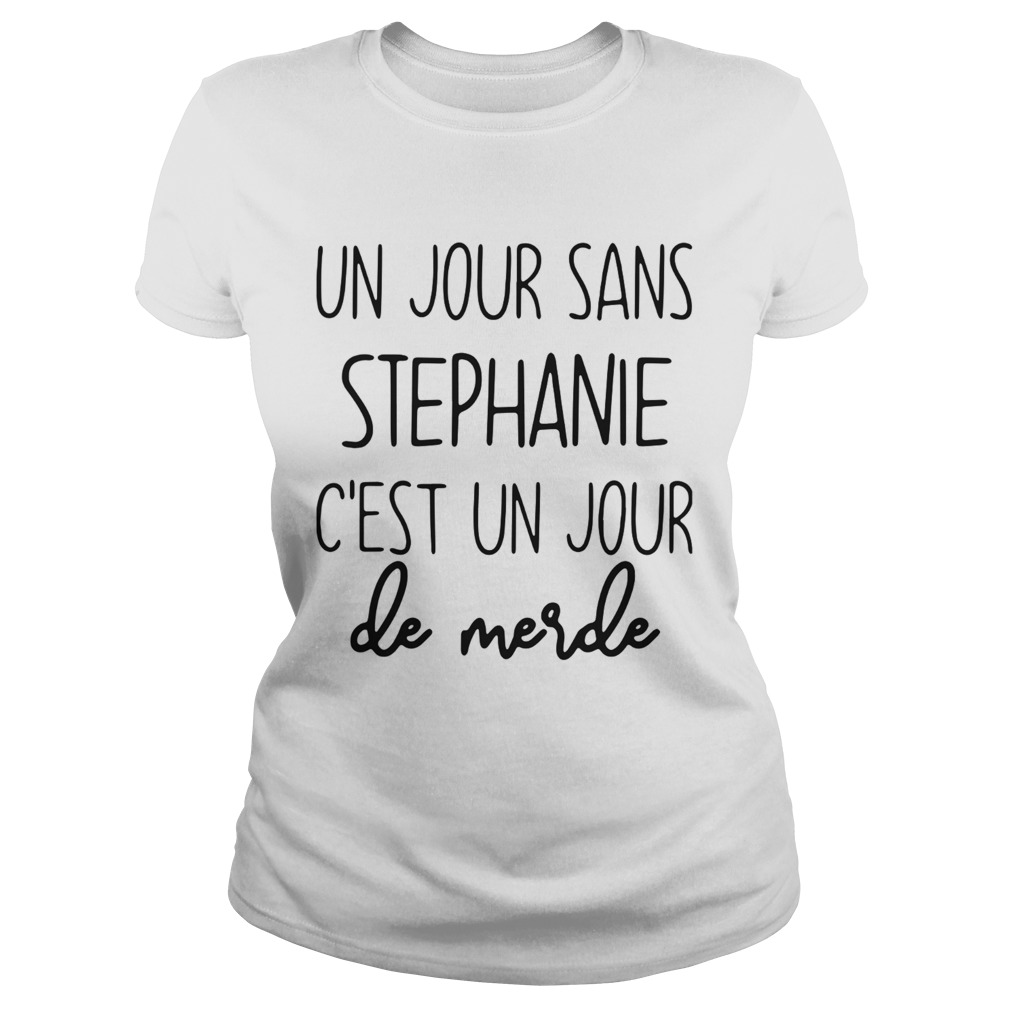 Un Jour Sans Stephanie Cest Un Jour De Merde  Classic Ladies