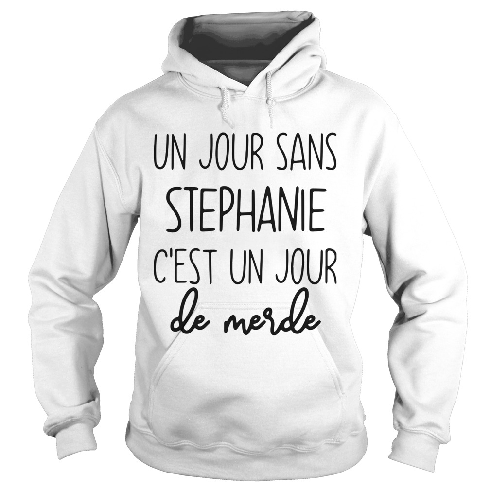 Un Jour Sans Stephanie Cest Un Jour De Merde  Hoodie