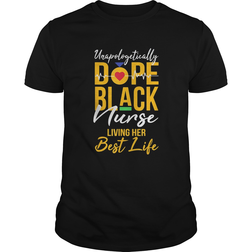 Unapologetically Dope Black Nurse Living Her Best Life shirt