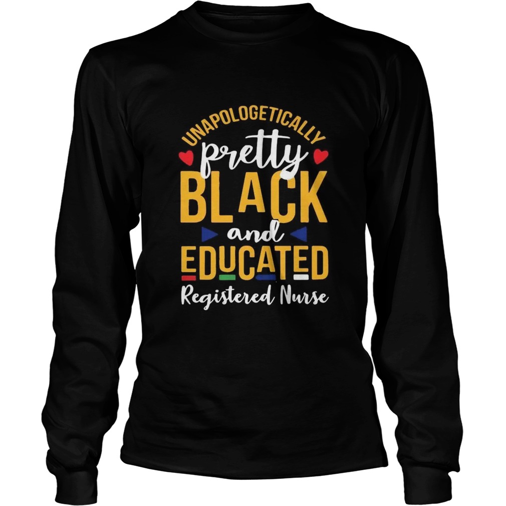 Unapologetically Pretty Black And Educated Registered Nurse  Long Sleeve