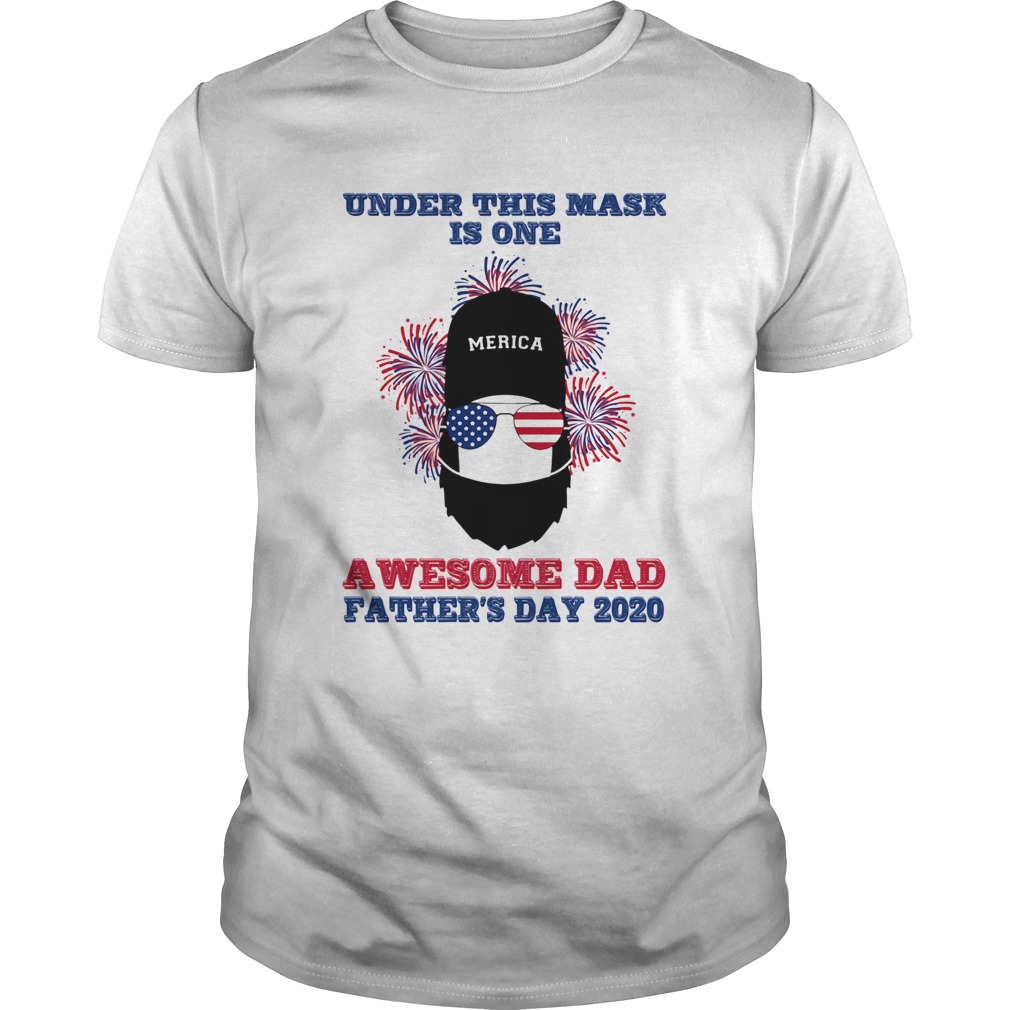 Under this mask is one awesome dad fathers day 2020 american flag firework independence day shirt