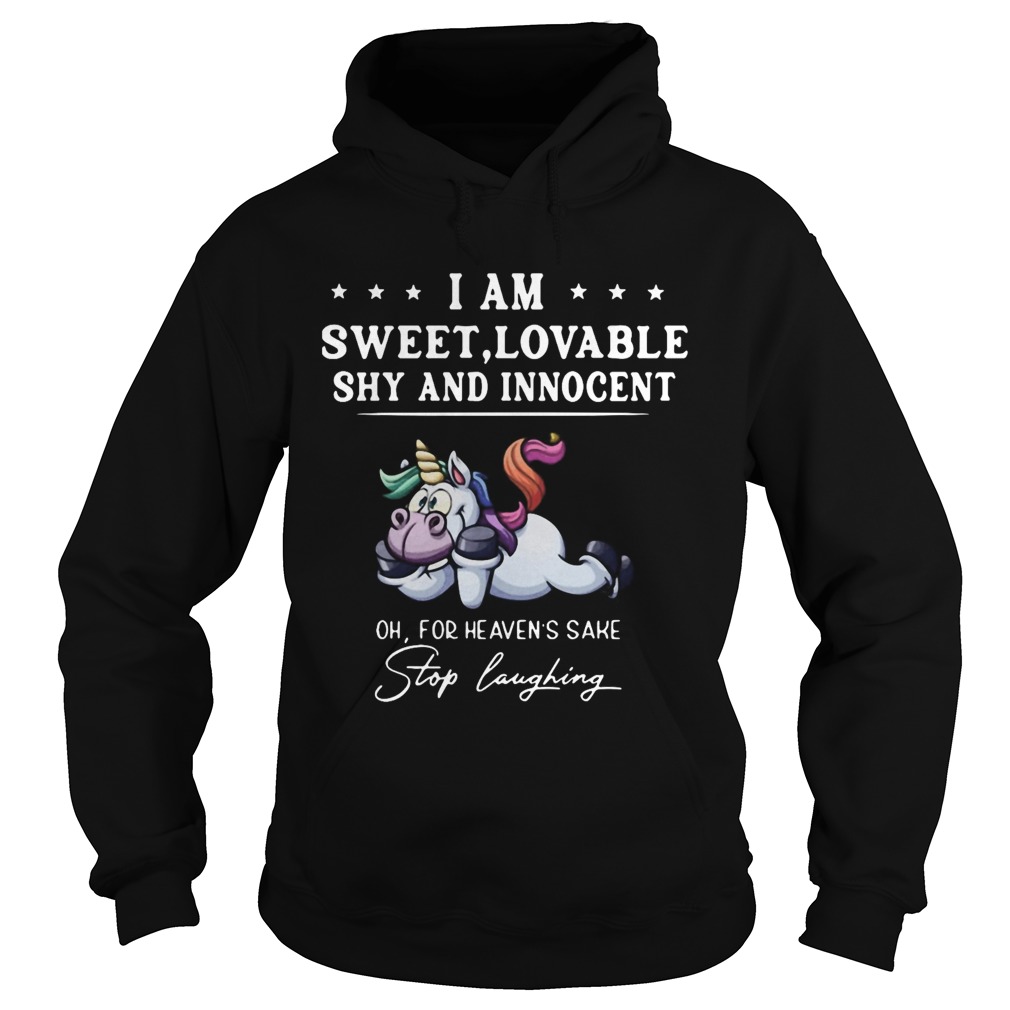 Unicorn I Am Sweet Lovable Shy And Innocent Oh For Heavens Sake Stop Laughing  Hoodie