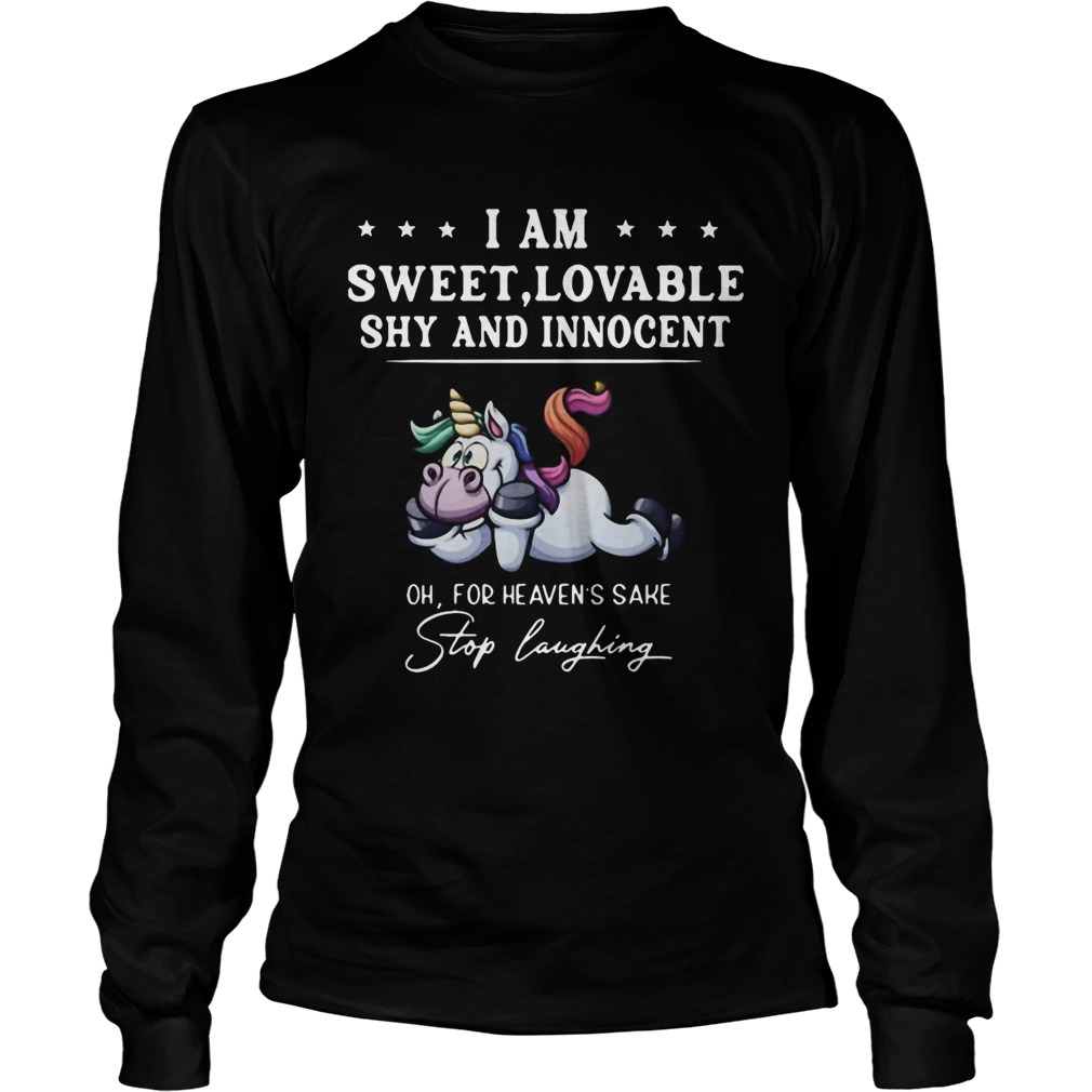 Unicorn I Am Sweet Lovable Shy And Innocent Oh For Heavens Sake Stop Laughing  Long Sleeve