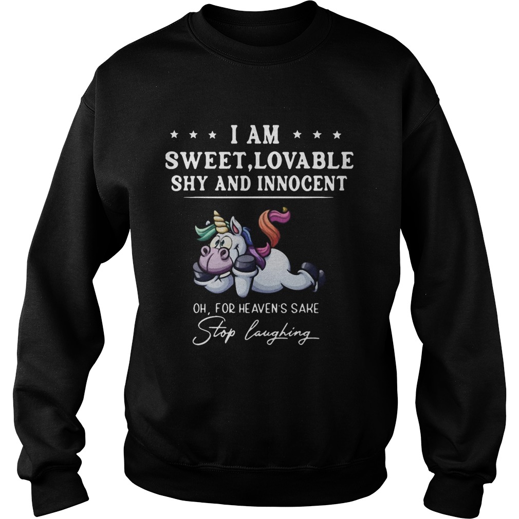 Unicorn I Am Sweet Lovable Shy And Innocent Oh For Heavens Sake Stop Laughing  Sweatshirt