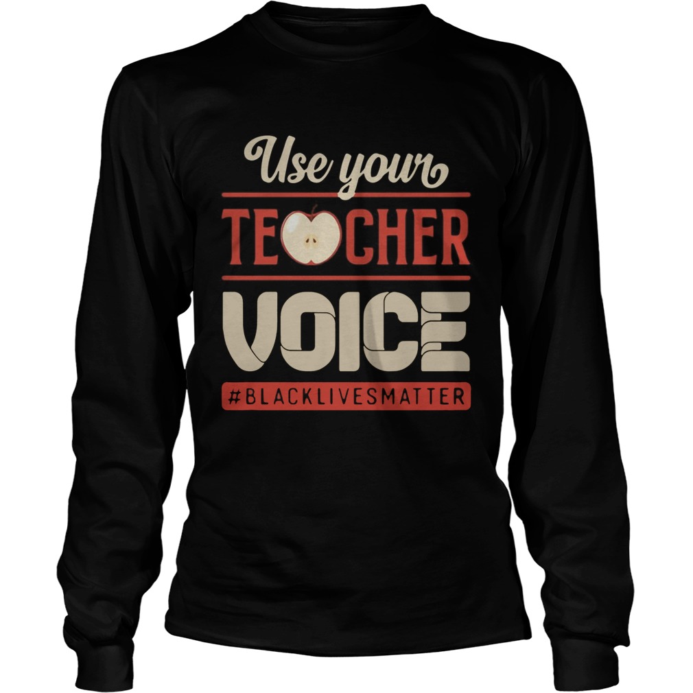 Use Your Teacher Voice Black Lives Matter  Long Sleeve