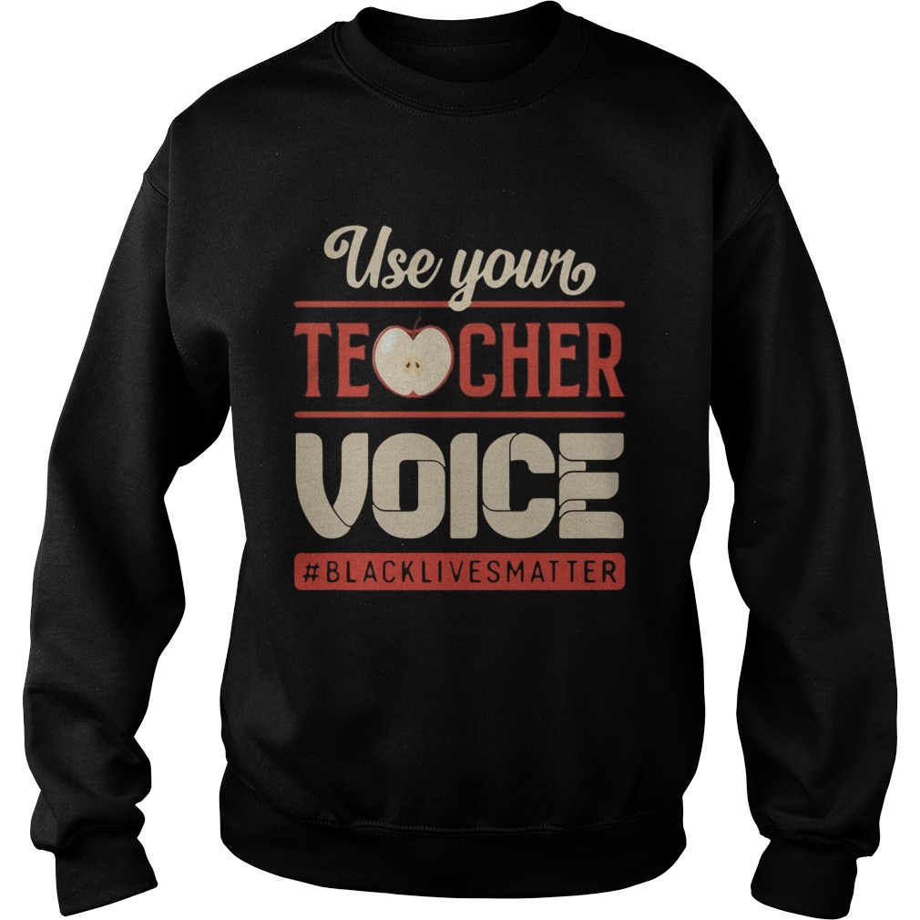 Use Your Teacher Voice Black Lives Matter  Sweatshirt