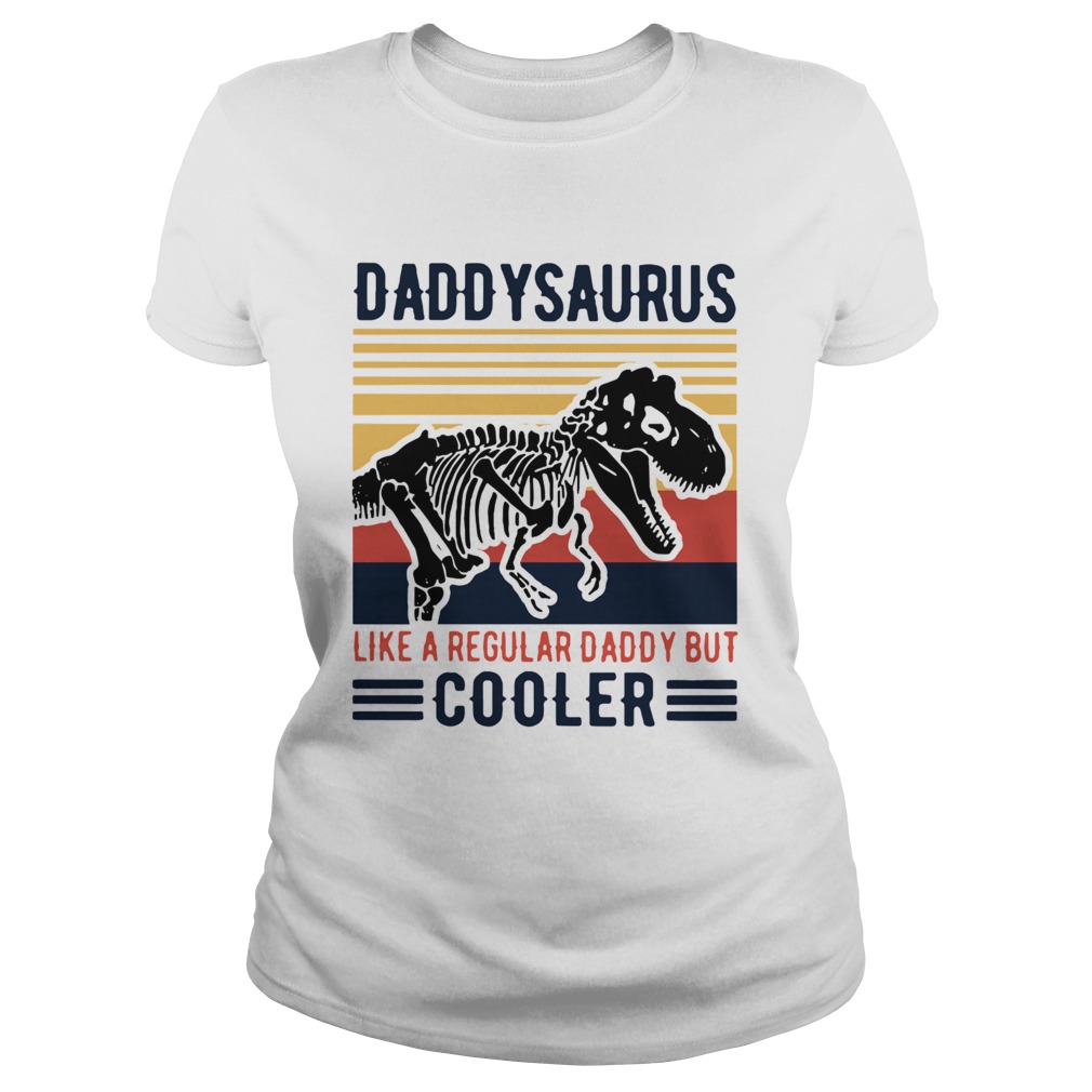 Vintage Daddysaurus Like A Regular Dad But Cooler  Classic Ladies